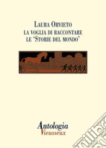 Antologia Vieusseux (2012) vol. 53-54. Laura Orvieto: la voglia di raccontare le Storie del mondo libro