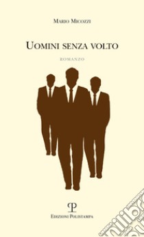 Uomini senza volto libro di Micozzi Mario