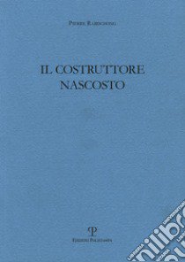 Il costruttore nascosto libro di Rabischong Pierre