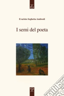 I semi del poeta libro di Seghetta Andreoli Evaristo