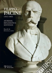 Filippo Pacini (1812-1883). Aforismi, riflessioni e sentenze libro di Lippi D. (cur.)