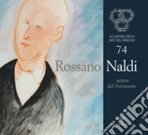 Rossano Naldi. Artista del Novecento. Ediz. illustrata libro