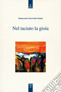 Nel taciuto la gioia libro di Scerrotta Samà Innocenza