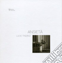 Ansietà. Ediz. illustrata libro di Trizzino Lucio