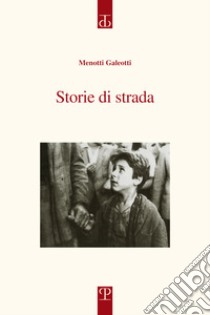 Storie di strada libro di Galeotti Menotti