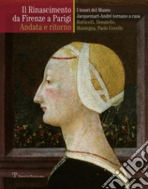 Il Rinascimento da Firenze a Parigi. Andata e ritorno. I tesori del museo Jacquemart-André tornano a casa. Botticelli, Donatello, Mantegna, Paolo Uccello. Ediz. illustrata libro di Tamassia M. (cur.)