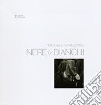 Nere & bianchi. Ediz. illustrata libro di Stanzione Michele