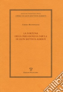 La fortuna della «Philodoxeos fabula» di Leon Battista Alberti libro di Buonfiglioli Chiara