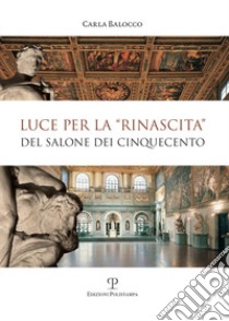 Luce per la «rinascita» del salone dei cinquecento libro di Balocco Carla