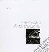 Photosophie. Monologo della forma. Ediz. illustrata libro di Bellucci Lorenzo