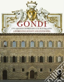 Gondi. Una dinastia fiorentina e il suo palazzo. Ediz. italiana e inglese libro di Morolli G. (cur.); Fiumi P. (cur.)