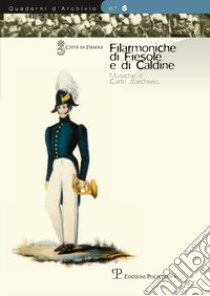 Filarmoniche di Fiesole e di Caldine. Musiche e carte d'archivio libro di Borgioli M. (cur.); Gitti S. (cur.)