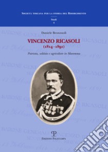 Vincenzo Ricasoli (1814-1891). Patriota, soldato e agricoltore in Maremma libro di Bronzuoli Vincenzo