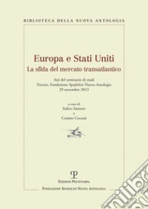 Europa e Stati Uniti. La sfida del mercato transatlantico. Atti del Seminaro di studi (Firenze, 29 novembre 2013) libro di Santoro I. (cur.); Ceccuti C. (cur.)