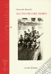 All'ancora del tempo libro di Bianchi Giancarlo