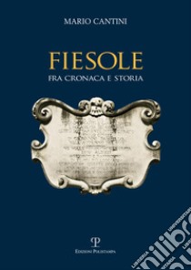 Fiesole fra cronaca e storia libro di Cantini Mario; Bartoli M. (cur.); Chiostrini A. (cur.); Matteuzzi N. (cur.)