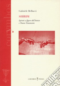 Shirim. Ispirati a figure dell'antico e nuovo Testamento libro di Bellucci Gabriele