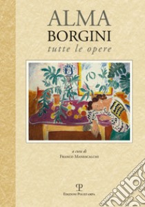 Tutte le opere libro di Borgini Alma; Manescalchi F. (cur.)