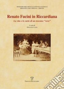 Renato Fucini in Riccardiana. La vita e la carte di un toscano «vero» libro di Lazzi G. (cur.)