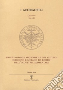 Biotecnologie microbiche del futuro. Idrogeno e metano da residui dell'industria alimentare libro