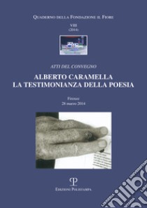 Alberto Caramella. La testimonianza della poesia libro di Caramella M. G. (cur.); Marchi M. (cur.); Mezzasalma C. (cur.)