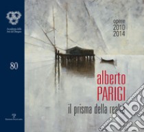 Alberto Parigi. Il prisma della realtà. Opere 2010-2014. Ediz. italiana e inglese libro