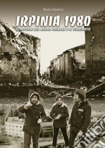 Irpinia 1980. Gli operai del nuovo pignone e il terremoto libro di Semplici Marco