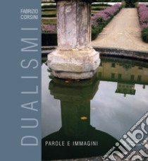 Dualismi. Immagini e parole. Ediz. illustrata libro di Corsini Fabrizio