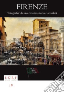 Firenze. Fotografia di una città. Tra storia e attualità. La collezione Borbottoni ed altre vedute dalle raccolte d'arte dell'ente Cassa di Risparmio di Firenze. Ediz. illustrata libro di Barletti E. (cur.)