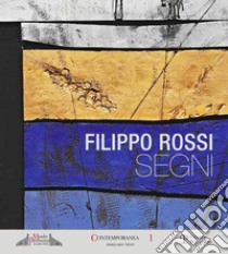 Filippo Rossi. Segni. Ediz. italiana e inglese libro di Valentini A. (cur.)