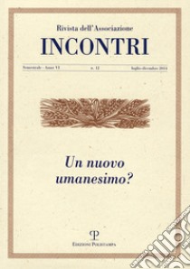 Incontri. Vol. 12: Un nuovo umanesimo libro