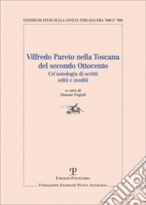 Vilfredo Pareto nella Toscana del secondo Ottocento. Un'antologia di scritti editi e inediti libro di Pareto Vilfredo; Fagioli S. (cur.)