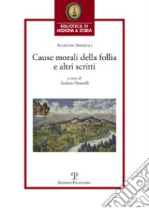 Cause morali della follia e altri scritti libro di Sbertoli Agostino; Ottanelli A. (cur.)