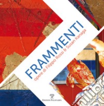 Frammenti-Fragments. Opere di Filippo Rossi & Susan Kanaga. Ediz. bilingue libro