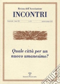 Incontri. Vol. 13: Quale città per un nuovo umanesimo? libro di Tani P. (cur.)