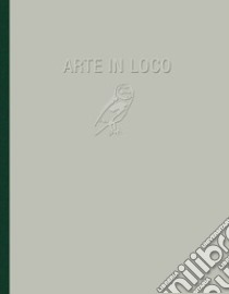 Arte in loco. Ediz. illustrata libro di Bimbi A. (cur.); Felice V. (cur.)