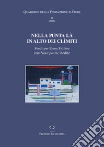 Nella punta là in alto dei Climiti. Studi per Elena Salibra con nove poesie inedite libro di Caramella M. G. (cur.)