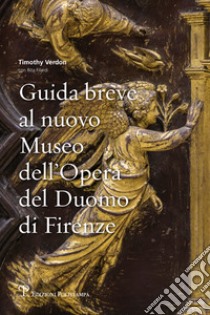 Guida breve al nuovo Museo dell'Opera del Duomo di Firenze libro di Filardi Rita; Verdon Timothy