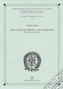 Della città di Firenze e dei fiorentini. Una piccola antologia libro di Paolini Claudio