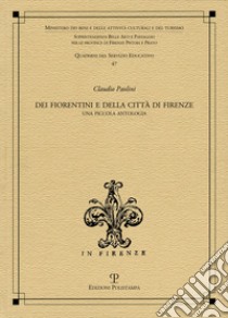 Dei fiorentini e della città di Firenze. Una piccola antologia libro di Paolini Claudio