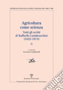 Agricoltura come scienza. Tutti gli scritti di Raffaello Lambruschini (1822-1873). Vol. 2 libro di Lambruschini Raffaello; Gabbrielli V. (cur.)