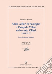 Adele Alfieri Di Sostegno e Pasquale Villari nelle Carte Villari (1888-1917). Con documenti inediti libro di Manica Giustina