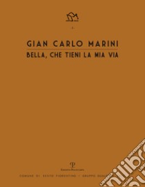 Gian Carlo Marini. Bella, che tieni la mia vita. Ediz. illustrata libro di Bimbi A. (cur.); Marino G. C. (cur.)