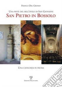 Una pieve del bell'ovile di san Giovanni. San Pietro in Bossolo. Una catechesi in pietra libro di Del Grosso Franco