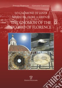 Lo gnomone di Santa Maria del Fiore a Firenze-The gnomon of the duomo of Florence libro di Barbolini Stefano; Garofalo Giovanni