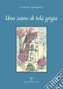 Uno zaino di tela grigia libro di Carmagnini Cristina