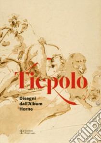 Tiepolo. Disegni dall'album Horne-Drawings from the Horne album. Ediz. bilingue libro di Casati M. (cur.); Nardinocchi E. (cur.)