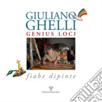 Giuliano Ghelli. Genius loci. Fiabe dipinte. Ediz. illustrata libro di Carli G. M. (cur.)