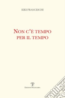 Non c'è tempo per il tempo libro di Franceschi Kiki