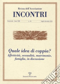 Incontri (2016). Vol. 16: Quale idea di coppia? Affettività, sessualità, matrimonio, famiglia, in discussione libro